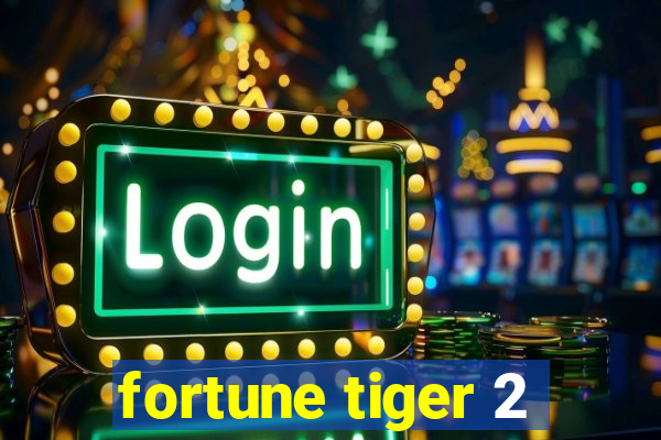 fortune tiger 2